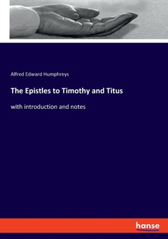 The Epistles to Timothy and Titus : with introduction and notes