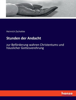 Stunden der Andacht : zur Befoerderung wahren Christentums und hauslicher Gottesverehrung