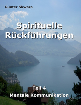 Spirituelle Ruckfuhrungen : Mentale Kommunikation