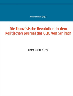 Die Franzoesische Revolution in dem Politischen Journal des G.B. von Schirach : Erster Teil: 1789-1791