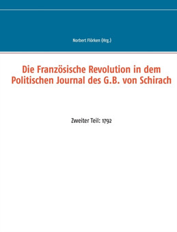 Die Franzoesische Revolution in dem Politischen Journal des G.B. von Schirach : Zweiter Teil: 1792