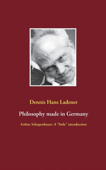 Philosophy made in Germany : Arthur Schopenhauer: A little introduction