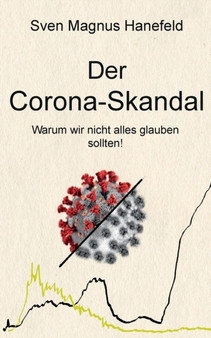 Der Corona-Skandal : Warum wir nicht alles glauben sollten!