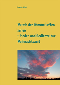 Wo wir den Himmel offen sehen : Lieder und Gedichte zur Weihnachtszeit aus 6 Jahrhunderten