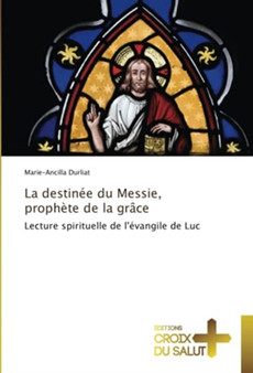 La destinee du Messie, prophete de la grace