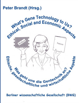 Was geht uns die Gentechnik an ? - What's Gene Technology to Us ? : Ethische, gesellschaftliche und wirtschaftliche Aspekte