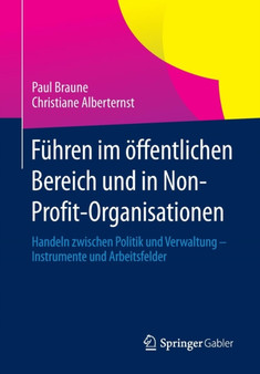 Fuhren im oeffentlichen Bereich und in Non-Profit-Organisationen : Handeln zwischen Politik und Verwaltung - Instrumente und Arbeitsfelder