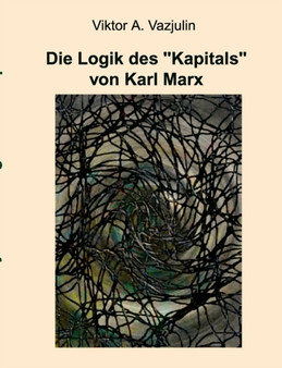 Die Logik des "Kapitals" von Karl Marx