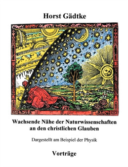 Wachsende Nahe der Naturwissenschaften an den christlichen Glauben : Dargestellt am Beispiel der Physik