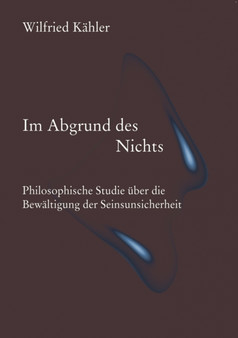 Im Abgrund des Nichts : Philosophische Studie uber die Bewaltigung der Seinsunsicherheit