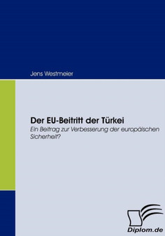 Der EU-Beitritt der Turkei : Ein Beitrag zur Verbesserung der europaischen Sicherheit?