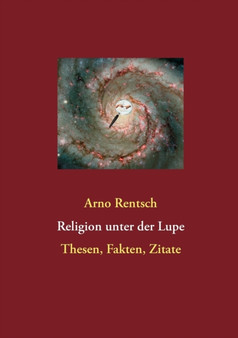 Religion unter der Lupe : Thesen, Fakten, Zitate