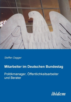Mitarbeiter im Deutschen Bundestag. Politikmanager, ffentlichkeitsarbeiter und Berater