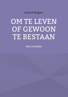 Om te leven of gewoon te bestaan : Ben tevreden