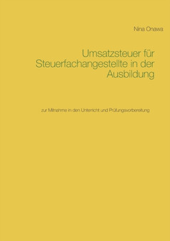 Umsatzsteuer fur Steuerfachangestellte in der Ausbildung : zur Mitnahme in den Unterricht und Prufungsvorbereitung
