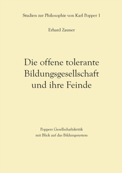 Die offene tolerante Bildungsgesellschaft und ihre Feinde : Poppers Gesellschaftskritik mit Blick auf das Bildungssystem Die offene tolerante Bildungsgesellschaft und ihre Feinde : Poppers Gesellschaftskritik mit Blick auf das Bildungssystem