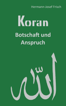 Koran : Botschaft und Anspruch