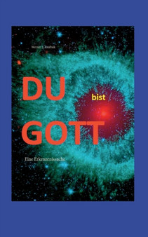 DU bist GOTT : Eine Erkenntnissuche