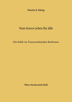 Vom Guten Leben fur Alle : Die Ethik im Transzendentalen Realismus