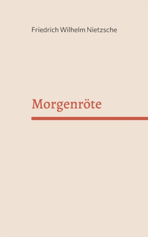 Morgenroete : Gedanken uber die moralischen Vorurteile