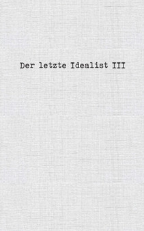 Der letzte Idealist III