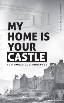 My home is your castle : Vom Umbau zum Umdenken