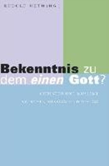 Bekenntnis zu dem einen Gott? : Christen und Muslime zwischen Mission und Dialog