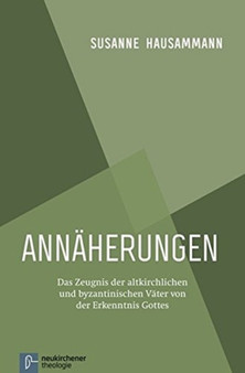 AnnAherungen : Das Zeugnis der altkirchlichen und byzantinischen VAter von der Erkenntnis Gottes