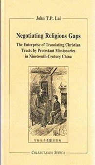 Negotiating Religious Gaps : The Enterprise of Translating Christian Tracts by Protestant Missionaries in Nineteenth-Century China