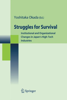 Struggles for Survival : Institutional and Organizational Changes in Japan's High-Tech Industries