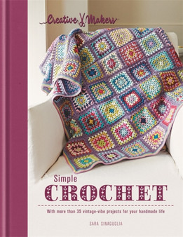 Creative Makers: Simple Crochet by Sara Sinaguglia - Hardback