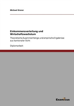 Einkommensverteilung und Wirtschaftswachstum : Theoretische Zusammenhange und empirische Ergebnisse aus kantonaler Sicht