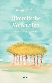 Himmlische Weisheiten : Ein Buch fur jedermann