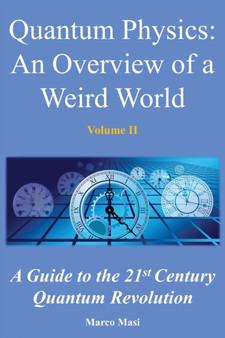 Quantum Physics, an Overview of a Weird World : A Guide to the 21st Century Quantum Revolution : 2