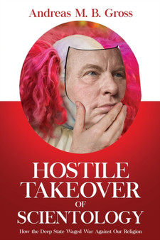 Hostile Takeover of Scientology : How the Deep State Waged War Against Our Religion : 4