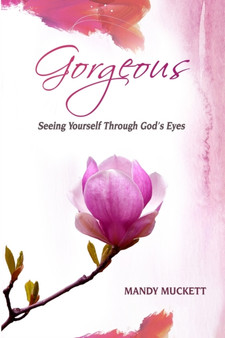Gorgeous : Seeing Yourself Through God's Eyes