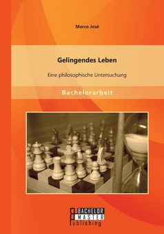 Gelingendes Leben : Eine Philosophische Untersuchung
