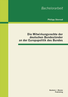 Die Mitwirkungsrechte der deutschen Bundeslander an der Europapolitik des Bundes