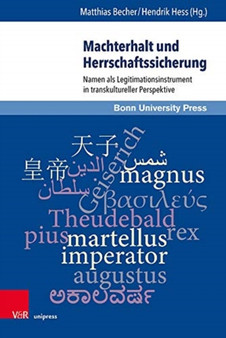 Machterhalt und Herrschaftssicherung : Namen als Legitimationsinstrument in transkultureller Perspektive