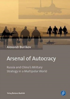 Arsenal of Autocracy : Russia and China's Military Strategy in a Multipolar World