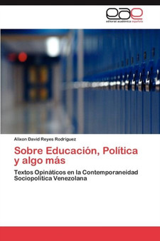 Sobre Educacion, Politica y Algo Mas