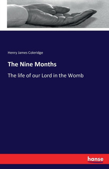 The Nine Months : The life of our Lord in the Womb