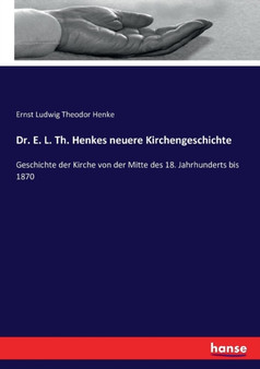 Dr. E. L. Th. Henkes neuere Kirchengeschichte : Geschichte der Kirche von der Mitte des 18. Jahrhunderts bis 1870