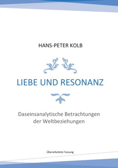 Liebe und Resonanz : Daseinsanalytische Betrachtungen der Weltbeziehungen