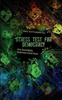 Stress Test for Democracy : How Social Media Undermine Social Peace