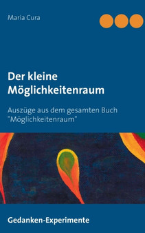 Der kleine Moeglichkeitenraum : Auszuge aus dem gesamten Buch "Moeglichkeitenraum"