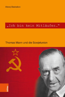 Ich bin kein Mitlaufer : Thomas Mann und die Sowjetunion