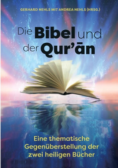 Die Bibel und der Quran : Eine thematische Gegenuberstellung der zwei heiligen Bucher