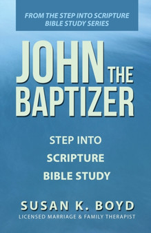 John the Baptizer : Step into Scripture Bible Study