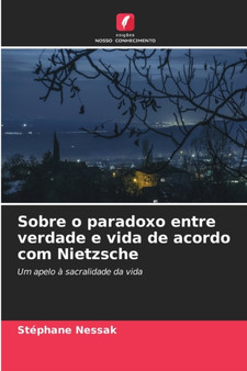 Sobre o paradoxo entre verdade e vida de acordo com Nietzsche